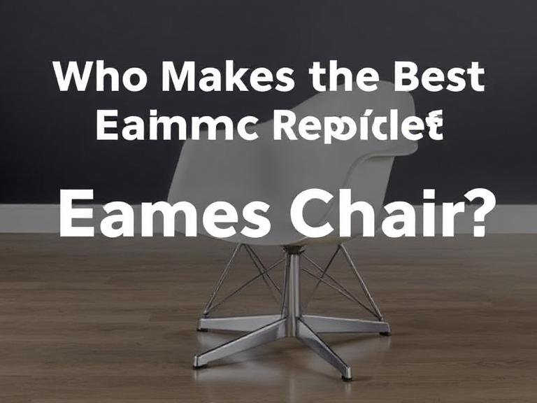 Who Makes the Best Eames Chair Replica? (2025 Expert Guide)